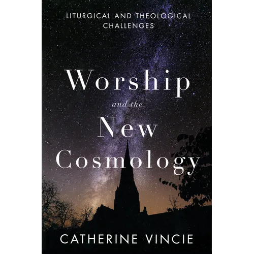 Worship and the New Cosmology: Liturgical and Theological Challenges