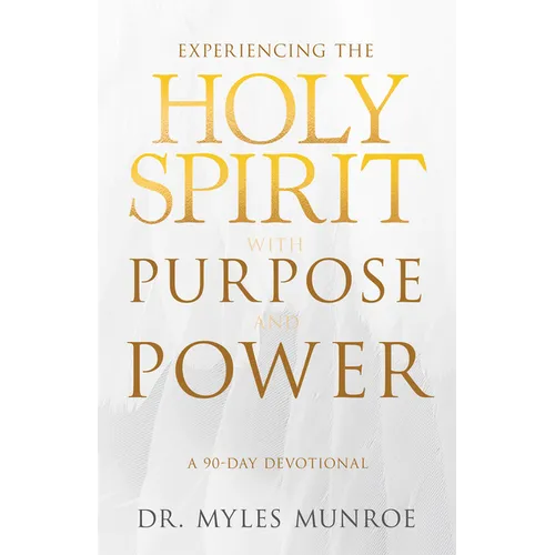 Experiencing the Holy Spirit with Purpose and Power: A 90-Day Devotional