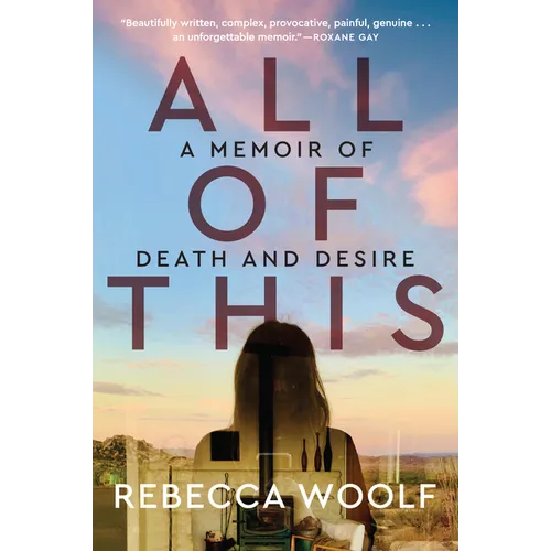 All of This: A Memoir of Death and Desire