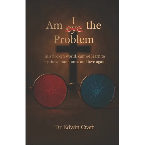 Am I(eye) the Problem: In a broken world, can we learn to lay down our stones and love again