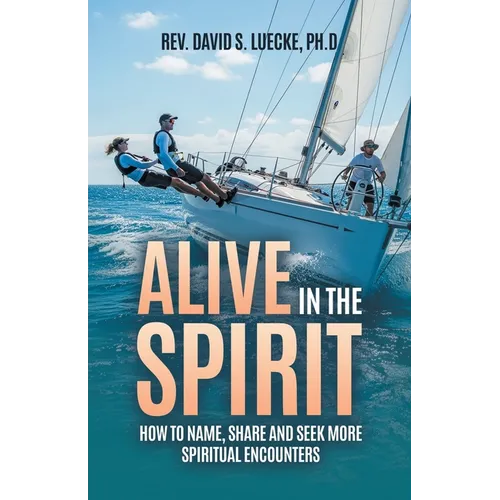 Alive in the Spirit: How to Name, Share and Seek More Spiritual Encounters