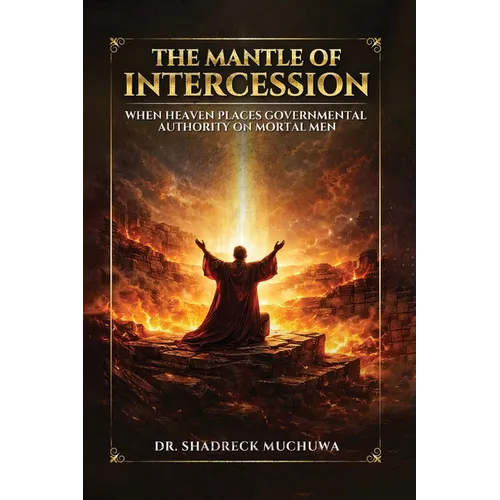The Mantle of Intercession: When Heaven Places Governmental Authority On Mortal Men