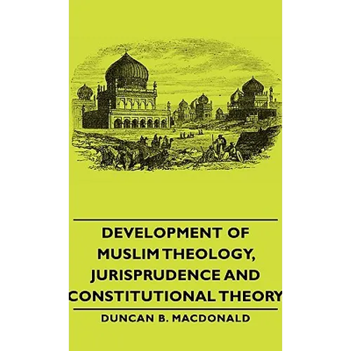 Development of Muslim Theology, Jurisprudence and Constitutional Theory