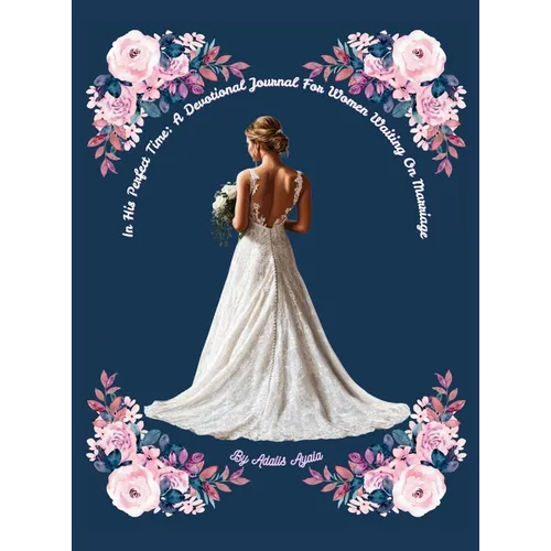 In His Perfect Time: A Devotional Journal For Women Waiting On Marriage
