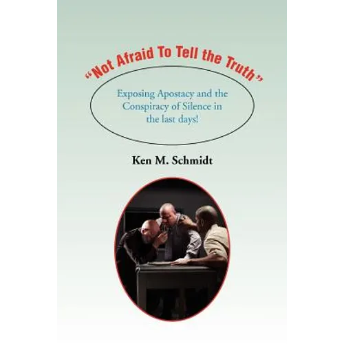 "Not Afraid To Tell the Truth": Exposing Apostacy and the Conspiracy of Silence in the last days! - Paperback