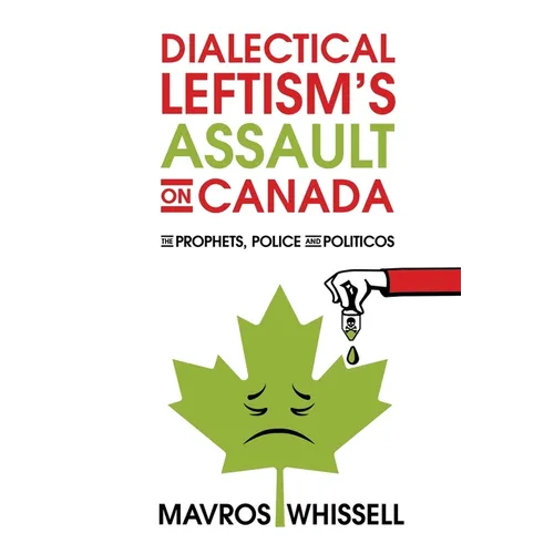 Dialectical Leftism's Assault on Canada: The Prophets, Police and Politicos
