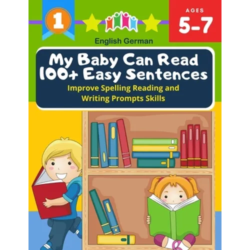 My Baby Can Read 100+ Easy Sentences Improve Spelling Reading And Writing Prompts Skills English German: 1st basic vocabulary with complete Dolch Sigh
