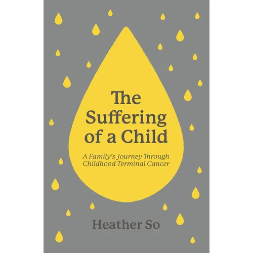 The Suffering of a Child: A Family's Journey Through Childhood Terminal Cancer