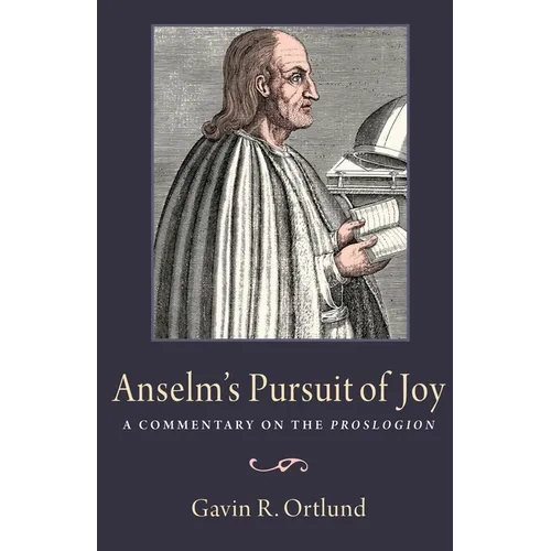 Anselm's Pursuit of Joy: A Commentary on the Proslogion