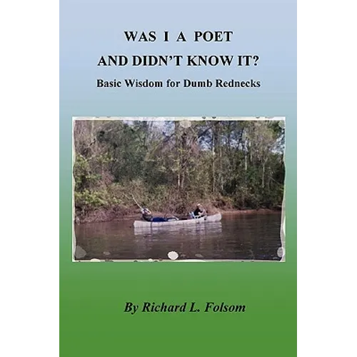WAS I A POET AND DIDN'T KNOW IT? Basic Wisdom for Dumb Rednecks