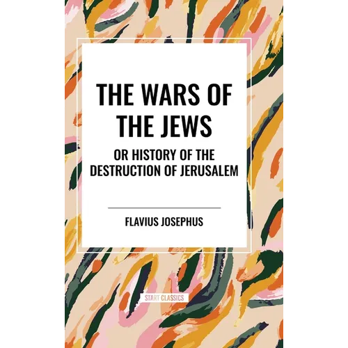 THE WARS OF THE JEWS or History of the Destruction of Jerusalem