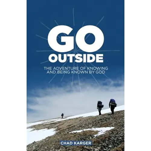 Go Outside: The Adventure of Knowing and Being Known by God