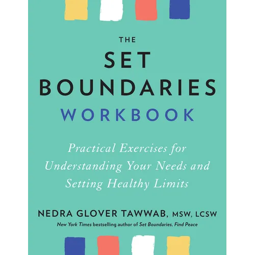 The Set Boundaries Workbook: Practical Exercises for Understanding Your Needs and Setting Healthy Limits