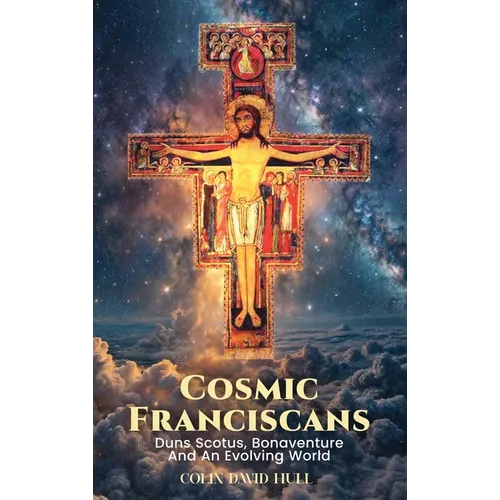 Cosmic Franciscans: Duns Scotus, Bonaventure And An Evolving World