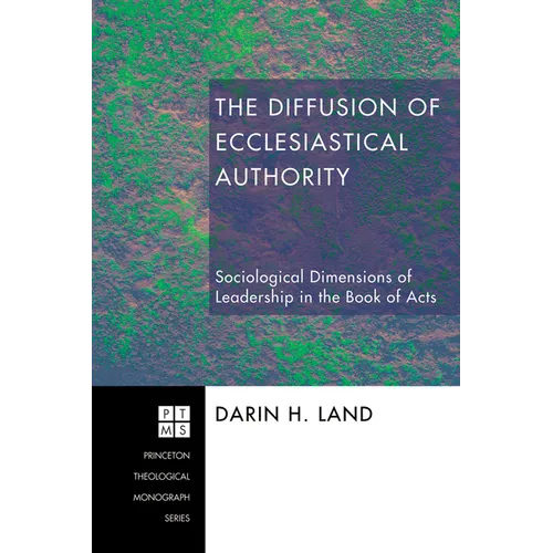 The Diffusion of Ecclesiastical Authority: Sociological Dimensions of Leadership in the Book of Acts