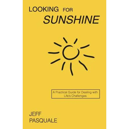 Looking for Sunshine: A Practical Guide for Dealing with Life's Challenges