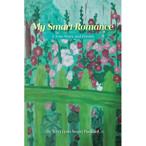 My Smart Romance: A True Story and Poems