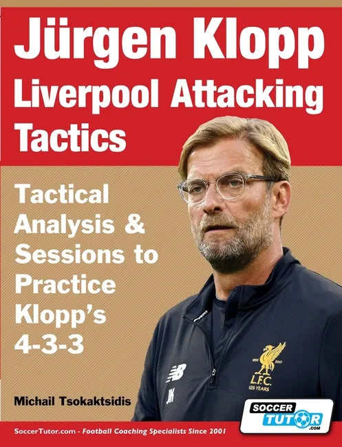 Jürgen Klopp Liverpool Attacking Tactics - Tactical Analysis and Sessions to Practice Klopp's 4-3-3 - Paperback