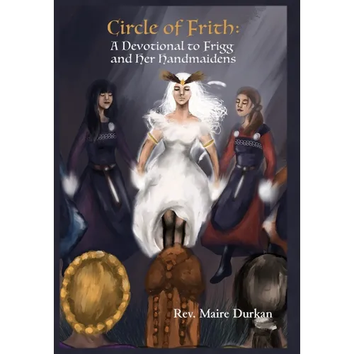 Circle of Frith: A Devotional to Frigg and her Handmaidens