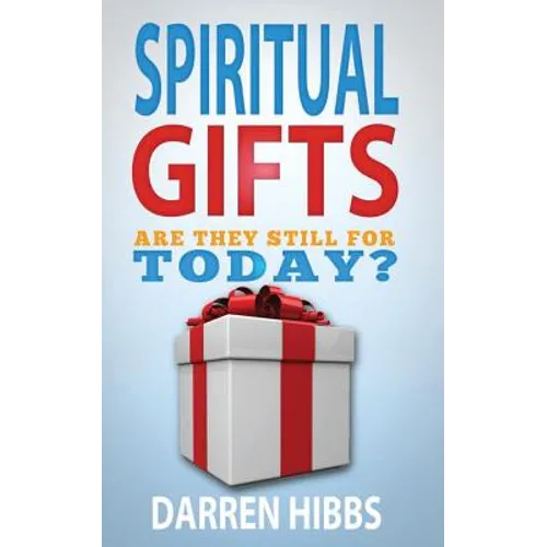 Spiritual Gifts: Are They Still For Today?