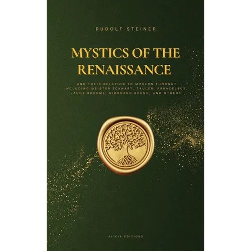 Mystics of the Renaissance and their relation to modern thought: including Meister Eckhart, Tauler, Paracelsus, Jacob Boehme, Giordano Bruno, and othe