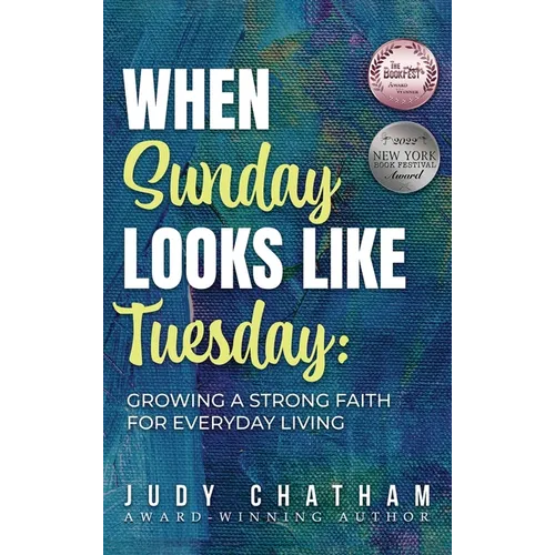When Sunday Looks Like Tuesday: Growing a Strong Faith for Everyday Living