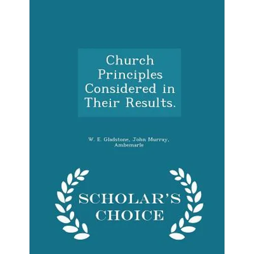 Church Principles Considered in Their Results. - Scholar's Choice Edition