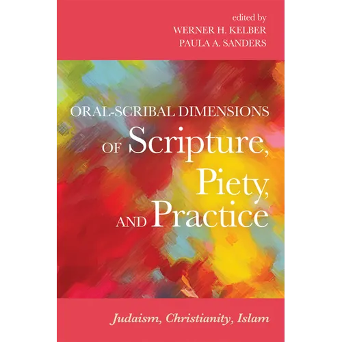 Oral-Scribal Dimensions of Scripture, Piety, and Practice: Judaism, Christianity, Islam