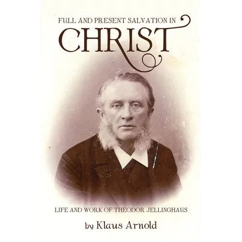 Full and Present Salvation in Christ: Life and Work of Theodor Jellinghaus