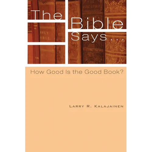 The Bible Says . . .: How Good Is the Good Book?