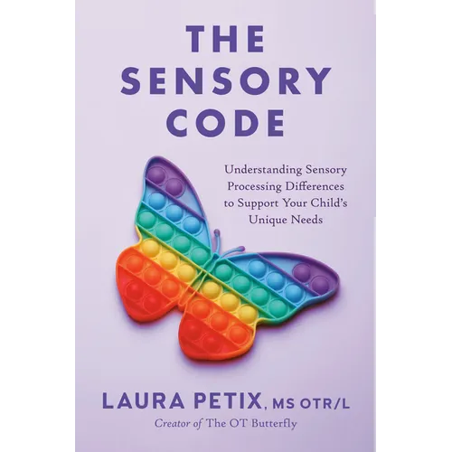 The Sensory Code: Understanding Sensory Processing Differences to Support Your Child's Unique Needs