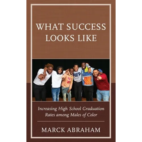 What Success Looks Like: Increasing High School Graduation Rates Among Males of Color - Hardcover