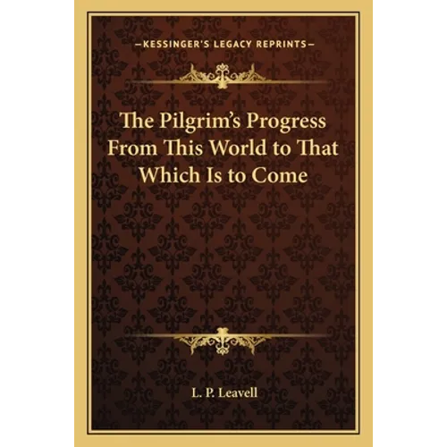 The Pilgrim's Progress From This World to That Which Is to Come