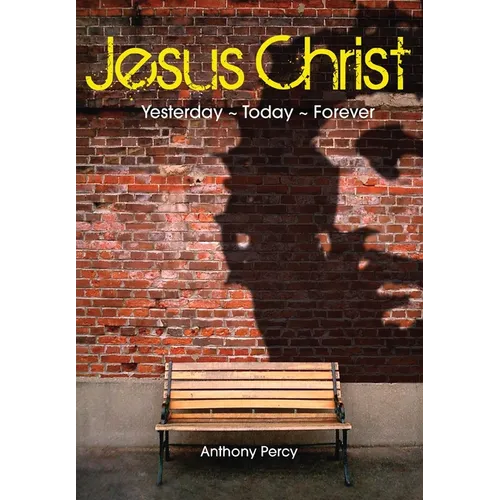 Jesus Christ: Yesterday, Today, Forever