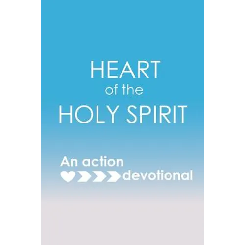 Heart of the Holy Spirit: An action devotional