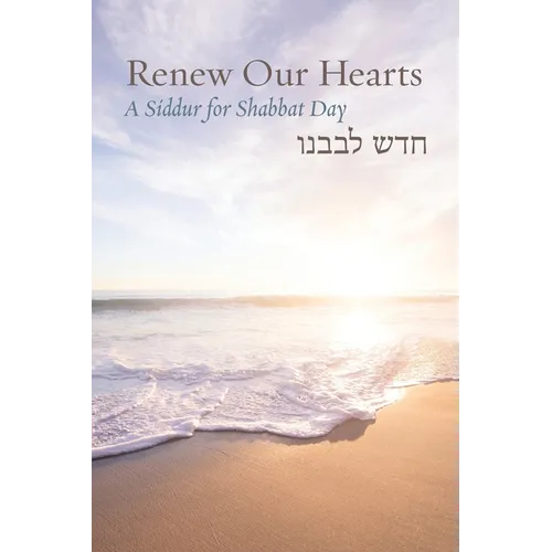 Renew Our Hearts: A Siddur for Shabbat Day