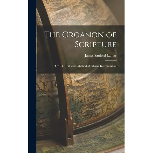 The Organon of Scripture: Or, The Inductive Method of Biblical Interpretation