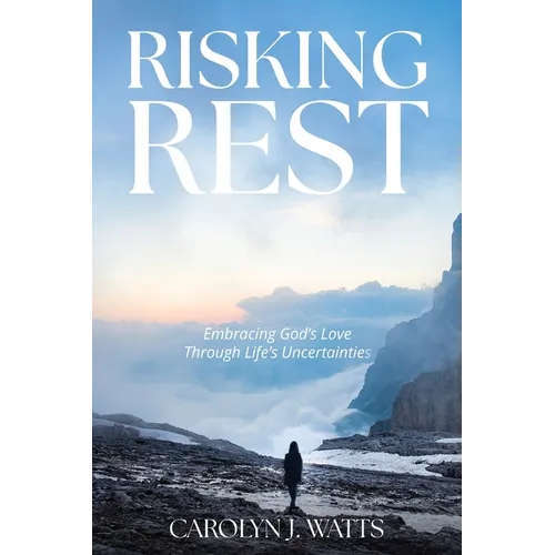 Risking Rest: Embracing God's Love Through Life's Uncertainties