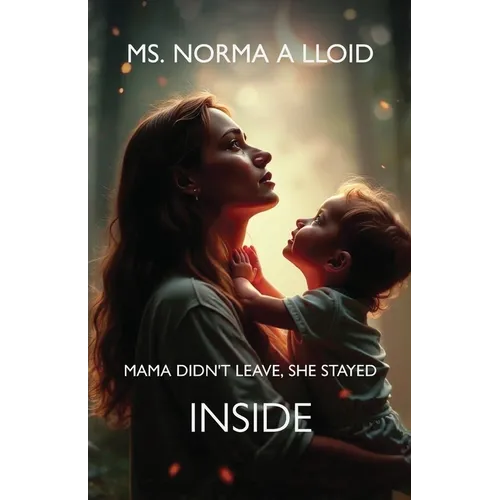 Mama Didn't Leave, She Stayed Inside