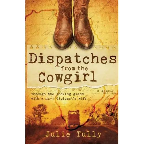 Dispatches from the Cowgirl: Through the Looking Glass with a Navy Diplomat's Wife
