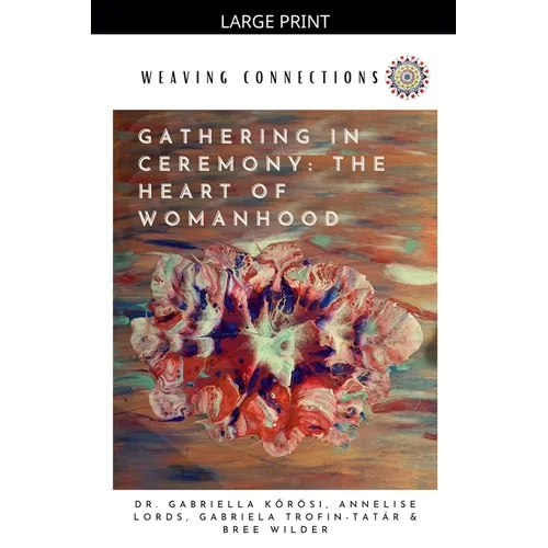 Gathering In Ceremony: The Heart Of Womanhood