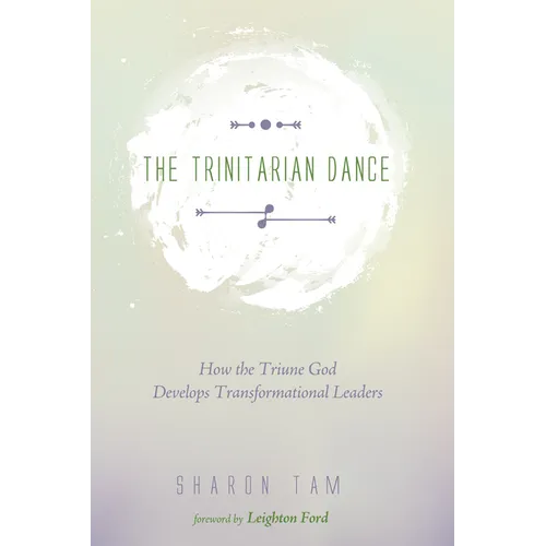 The Trinitarian Dance: How the Triune God Develops Transformational Leaders
