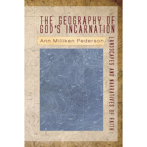 The Geography of God's Incarnation: Landscapes and Narratives of Faith