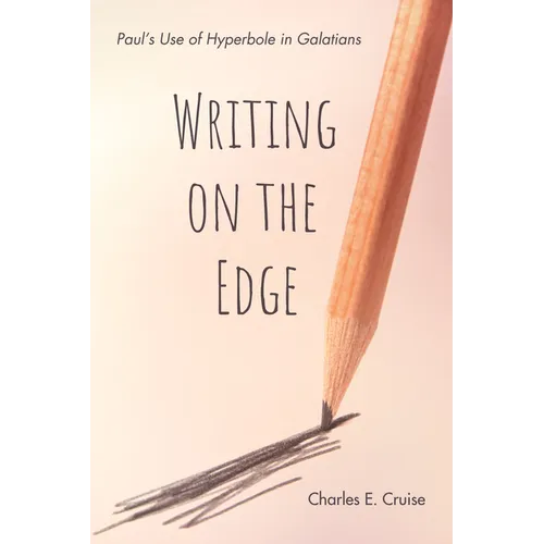 Writing on the Edge: Paul's Use of Hyperbole in Galatians