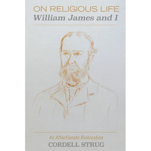 On Religious Life: William James and I: An Affectionate Rumination
