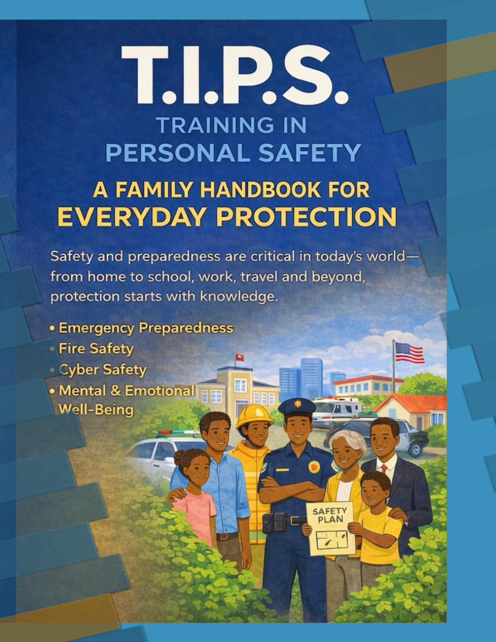 T.I.P.S. A FAMILY HANDBOOK FOR EVERYDAY PROTECTION (T.I.P.S. TRAINING IN PERSONAL SAFETY)