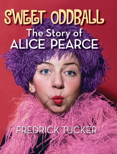 Sweet Oddball - The Story of Alice Pearce (hardback) - Hardcover