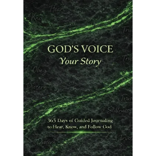 God's Voice Your Story: 365 Days of Guided Journaling to Hear, Know, and Follow God