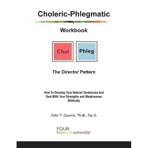 Choleric-Phlegmatic Workbook: The Director Pattern: The Director Pattern: How To Develop Your Natural Tendencies and Deal With Your Strengths and Weak