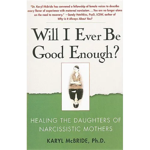 Will I Ever Be Good Enough?: Healing the Daughters of Narcissistic Mothers